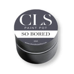 CLS Paint Pot - So Bored